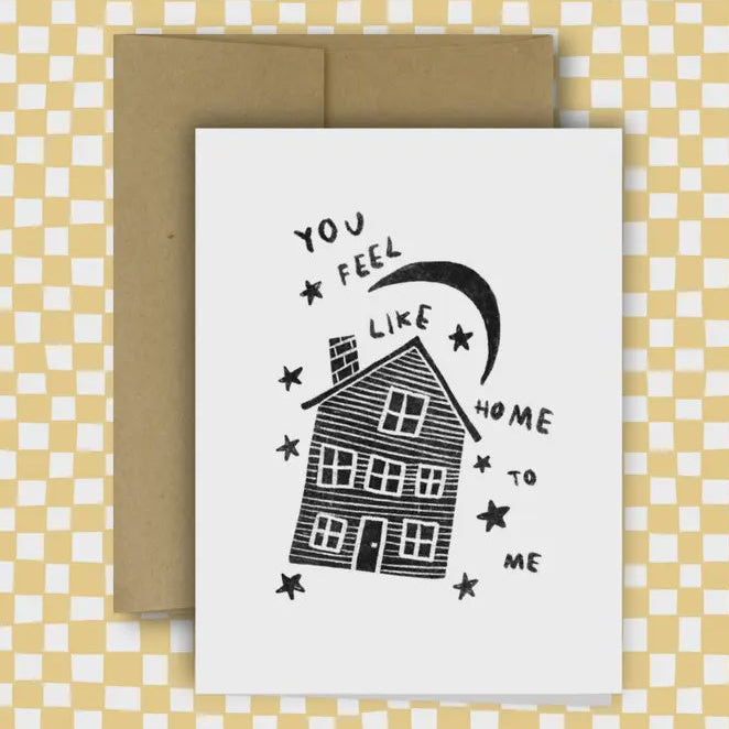 YOU FEEL LIKE HOME TO ME Card